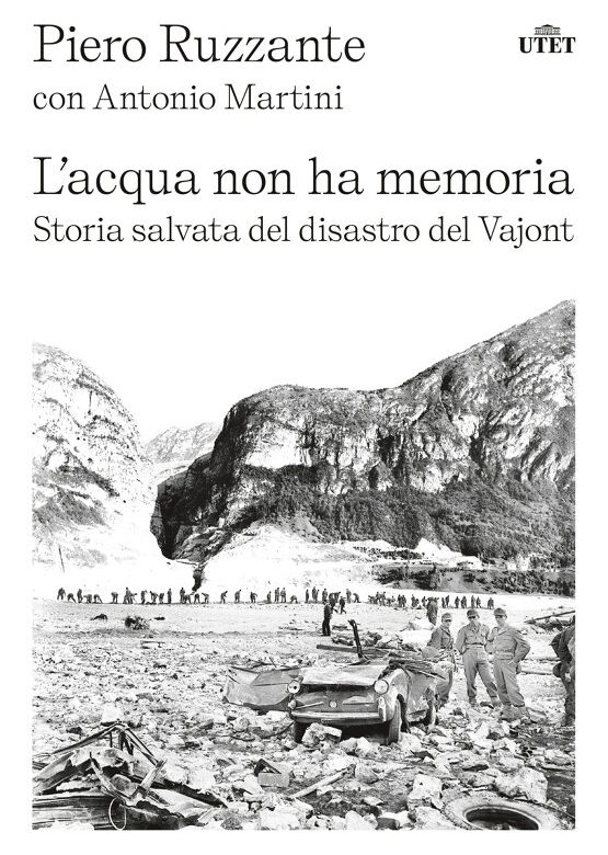 il 19 esce "L'acqua non ha memoria: Storia salvata del disastro del Vajont" di Piero Ruzzante, Antonio Martini per UTET