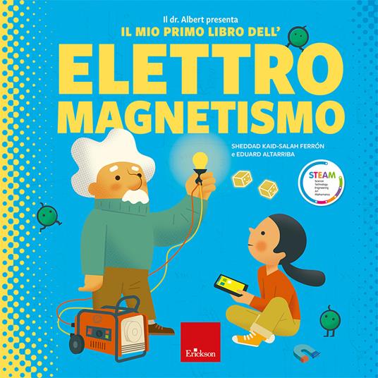 esce per Erickson «Il mio primo libro dell'elettromagnetismo» by Kaid-Salah Ferrón, Eduard Altarriba (Juventud, Barcelona)
